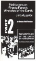 Meditations on Frantz Fanon's Wretched of the Earth, Part Two: A Study Guide - Owusu Yakubu