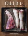 Odd Bits: How to Cook the Rest of the Animal - Jennifer McLagan, Leigh Beisch