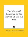 The Mirror of Countries or the Travels of Sidi Ali Reis - Ali Sidi Ali Reis, Charles Horne