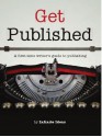 Get Published: A First Time Writer's Guide To Publishing - Infinite Ideas