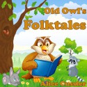 Bedtime Stories! Old Owl's Folktales and Fairy Tales for Children: Folklore and Legends about Animals - Alice Cussler