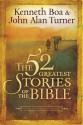 The 52 Greatest Stories of the Bible: A Devotional Study - Kenneth D. Boa