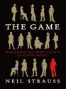 The Game: Penetrating the Secret Society of Pickup Artists - Neil Strauss