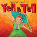 Sara Sue Learns To Yell & Tell (Yell and Tell) - Michael Pearl, Benjamin Aprile, Lynne Hopwood