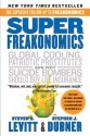 Superfreakonomics: A Rogue Economist Explores the Hidden Side of Everything - Stephen J. Dubner, Steven D. Levitt