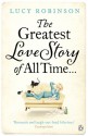 The Greatest Love Story of All Time - Lucy Robinson