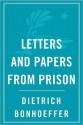 Letters and Papers from Prison - Dietrich Bonhoeffer