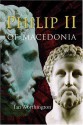 Philip II of Macedonia - Ian Worthington