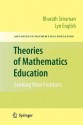 Theories of Mathematics Education: Seeking New Frontiers - Bharath Sriraman, Lyn English