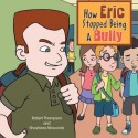 How Eric Stopped Being A Bully - Robert Thompson, Shoshana Moscovitz