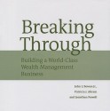 Breaking Through: Building a World Class Wealth Management Business - John Bowen, Jonathan Powell, Patricia J. Abram