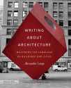 Writing About Architecture: Mastering the Language of Buildings and Cities (Architecture Briefs) - Alexandra Lange, Jeremy M. Lange