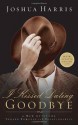 I Kissed Dating Goodbye: New Attitude Toward Romance and Relationship - Joshua Harris