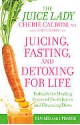 Juicing, Fasting, and Detoxing for Life: Unleash the Healing Power of Fresh Juices and Cleansing Diets - Cherie Calbom, John Calbom