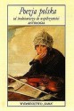 Poezja polska od średniowiecza do współczesności. Antologia - Jan Kochanowski, Jan Lechoń, Cyprian Kamil Norwid, Julian Tuwim, Jan Twardowski, Seweryn Goszczyński, Maria Konopnicka, Adam Mickiewicz, Bolesław Leśmian, Mikołaj Rej, Edward Stachura, Wisława Szymborska, Zbigniew Herbert, Tadeusz Różewicz, Ernest Bryll, Czesław Miłosz, 