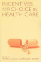 Incentives and Choice in Health Care - Frank A. Sloan