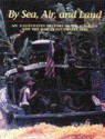 By Sea, Air, and Land: An Illustrated History of the U.S. Navy and the War in Southeast Asia - Edward J. Marolda, Naval History & Heritage Command (U.S.)