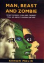 Man, Beast And Zombie: What Science Can And Cannot Tell Us About Human Nature - Kenan Malik