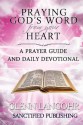 Praying God's Word from Your Heart: A Prayer Guide and Daily Devotional - Glenn Langohr, Sanctified Publishing