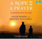 A Rope and a Prayer: A Kidnapping from Two Sides - David Rohde