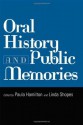 Oral History and Public Memories (Critical Perspectives On The P) - Paula Hamilton, Linda Shopes