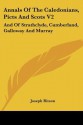 Annals of the Caledonians, Picts and Scots V2: And of Strathclyde, Cumberland, Galloway and Murray - Joseph Ritson