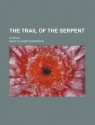 The Trail Of The Serpent; A Novel - Mary Elizabeth Braddon