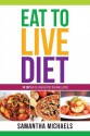 Eat To Live Diet Reloaded : 70 Top Eat To Live Recipes You Will Love! - Samantha Michaels