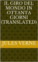 Il Giro Del Mondo In Ottanta Giorni (Translated) (Italian Edition) - Jules 	Verne, M. Angelo