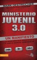 Ministerio Juvenil 3.0: Un Manifiesto de Donde Estuvimos, Donde Estamos y Hacia Donde Debemos IR - Mark Oestreicher