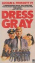 Dress Gray - Lucian K. Truscott IV