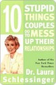 Ten Stupid Things Couples Do to Mess Up Their Relationships - Laura C. Schlessinger