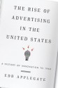 The Rise of Advertising in the United States: A History of Innovation to 1960 - Edd Applegate