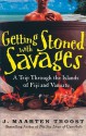 Getting Stoned With Savages: A Trip Through The Islands Of Fiji And Vanuatu - J. Maarten Troost, Simon Vance