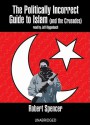 The Politically Incorrect Guide to Islam (and the Crusades) - Robert Spencer, Jeff Riggenbach