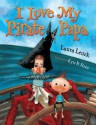 I Love My Pirate Papa - Laura Leuck, Kyle M. Stone