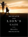 Beneath the Lion's Gaze - Maaza Mengiste, Steven Crossley