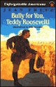 Bully for You, Teddy Roosevelt - Jean Fritz, Mike Wimmer