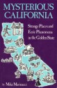 Mysterious California: Strange Places and Eerie Phenomena in the Golden State - Mike Marinacci