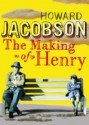 The Making of Henry - Howard Jacobson