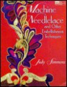 Machine Needlelace and Other Embellishment Techniques - Judy Simmons, Barbara Weiland, Brian Metz