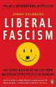 Liberal Fascism: The Secret History of the Left from Mussolini to the Politics of Meaning - Jonah Goldberg