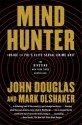 Mindhunter: Inside the FBI's Elite Serial Crime Unit - Mark Olshaker, John E. (Edward) Douglas