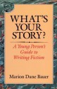 What's Your Story?: A Young Person's Guide to Writing Fiction - Marion Dane Bauer