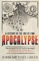 Apocalypse: A History of the End of Time - John Michael Greer