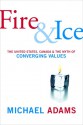 Fire and Ice: The United States, Canada, and the Myth of Converging Values - Michael Adams