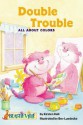 Double Trouble: All about Colors - Kirsten Hall, Bev Luedecke