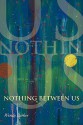 Nothing Between Us - Wendy Barker