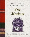 Life's Little Treasure Book on Mothers (Life's Little Treasure Books) - H. Jackson Brown Jr.