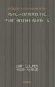 A Guide to Assessment for Psychoanalytic Psychotherapists - Judy Cooper, Helen Alfillé